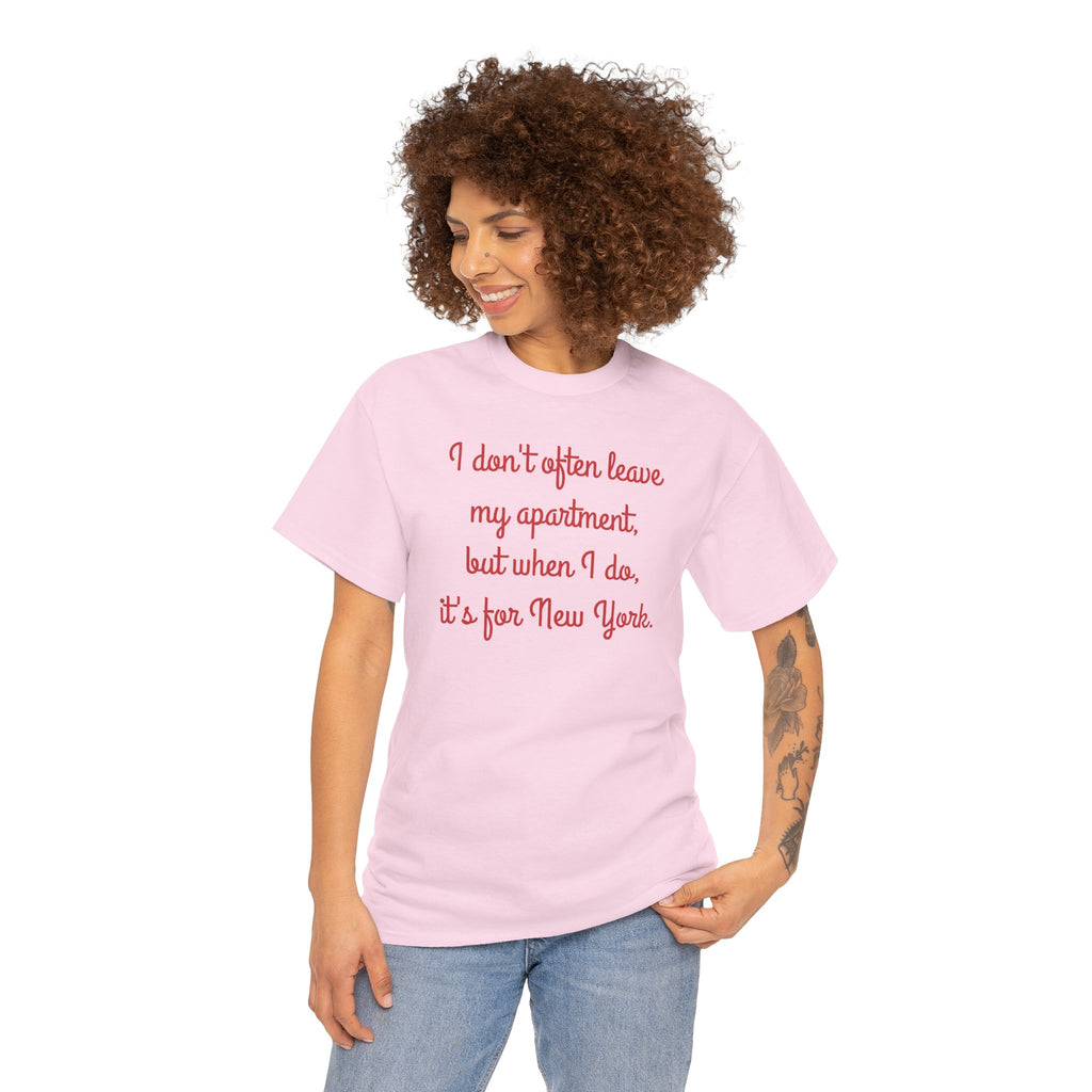 I Don't Often Leave My Apartment, But When I Do, It's For New York T-Shirt | NYC Hometown Pride Tee