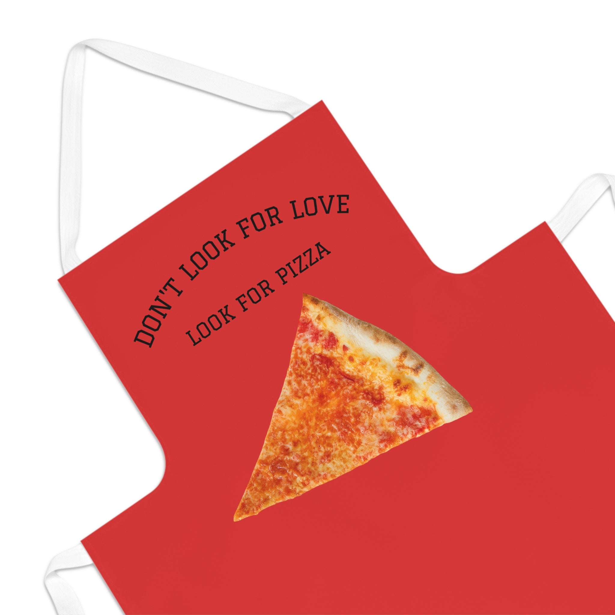 Don't Look For Love Look For Pizza Apron | Pizza Slice Cooking Apron