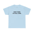 New York Is Still Cool T-Shirt   NYC Gift Tee