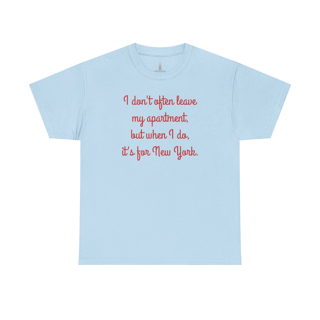 I Don't Often Leave My Apartment, But When I Do, It's For New York T-Shirt | NYC Hometown Pride Tee