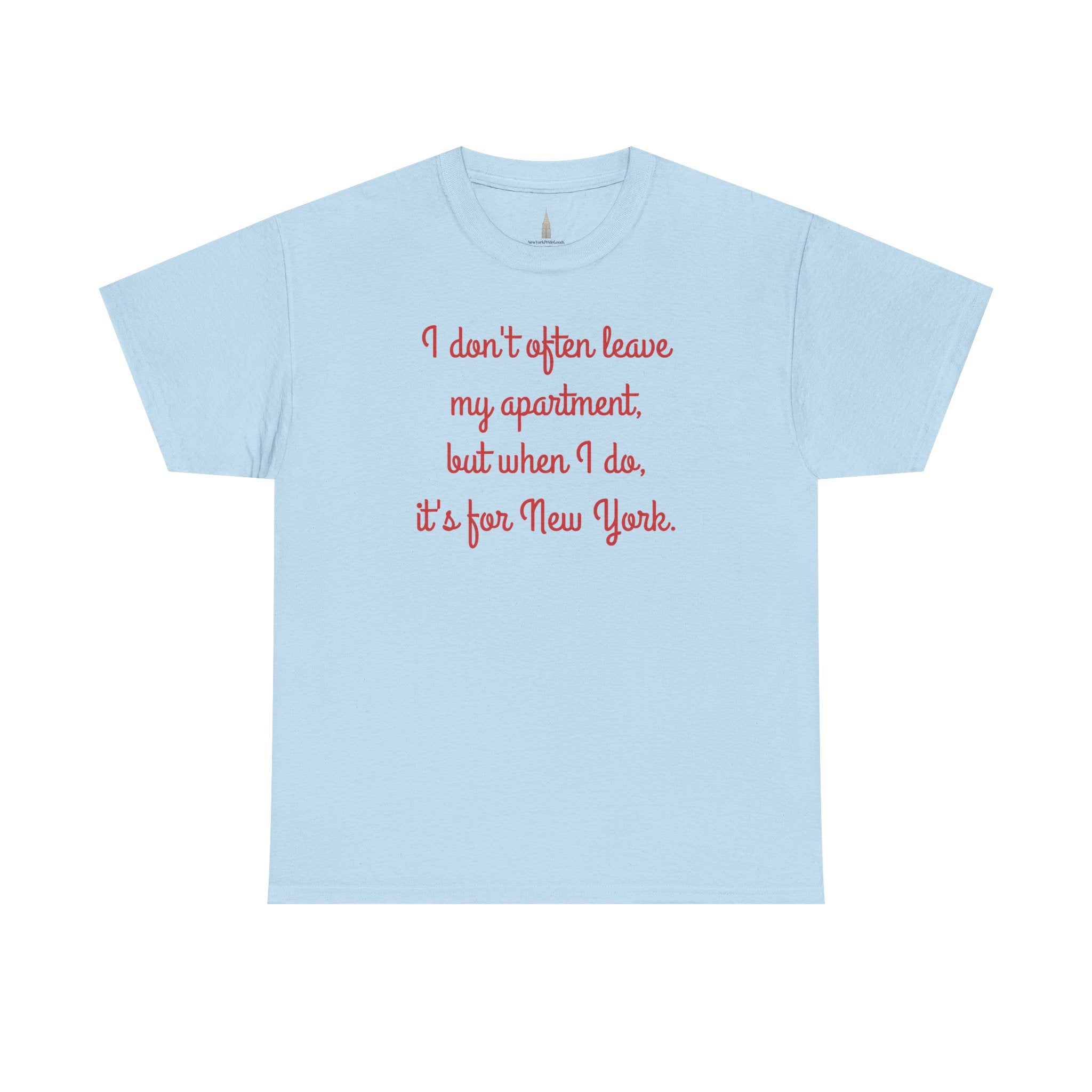 I Don't Often Leave My Apartment, But When I Do, It's For New York T-Shirt | NYC Hometown Pride Tee