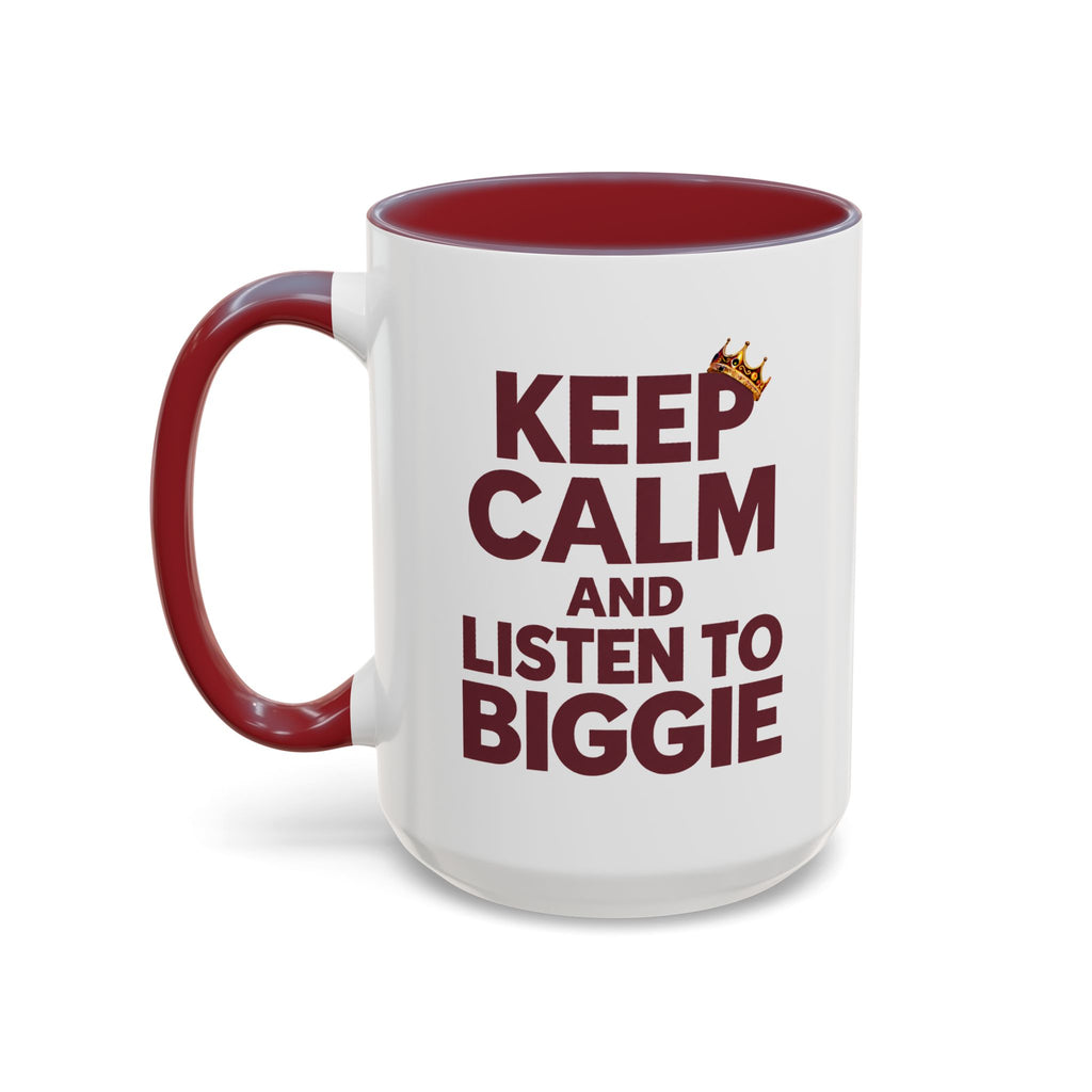 Keep Calm and Listen to Biggie Maroon Mug — 11oz & 15oz Ceramic Coffee Cup