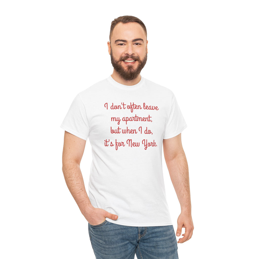 I Don't Often Leave My Apartment, But When I Do, It's For New York T-Shirt | NYC Hometown Pride Tee