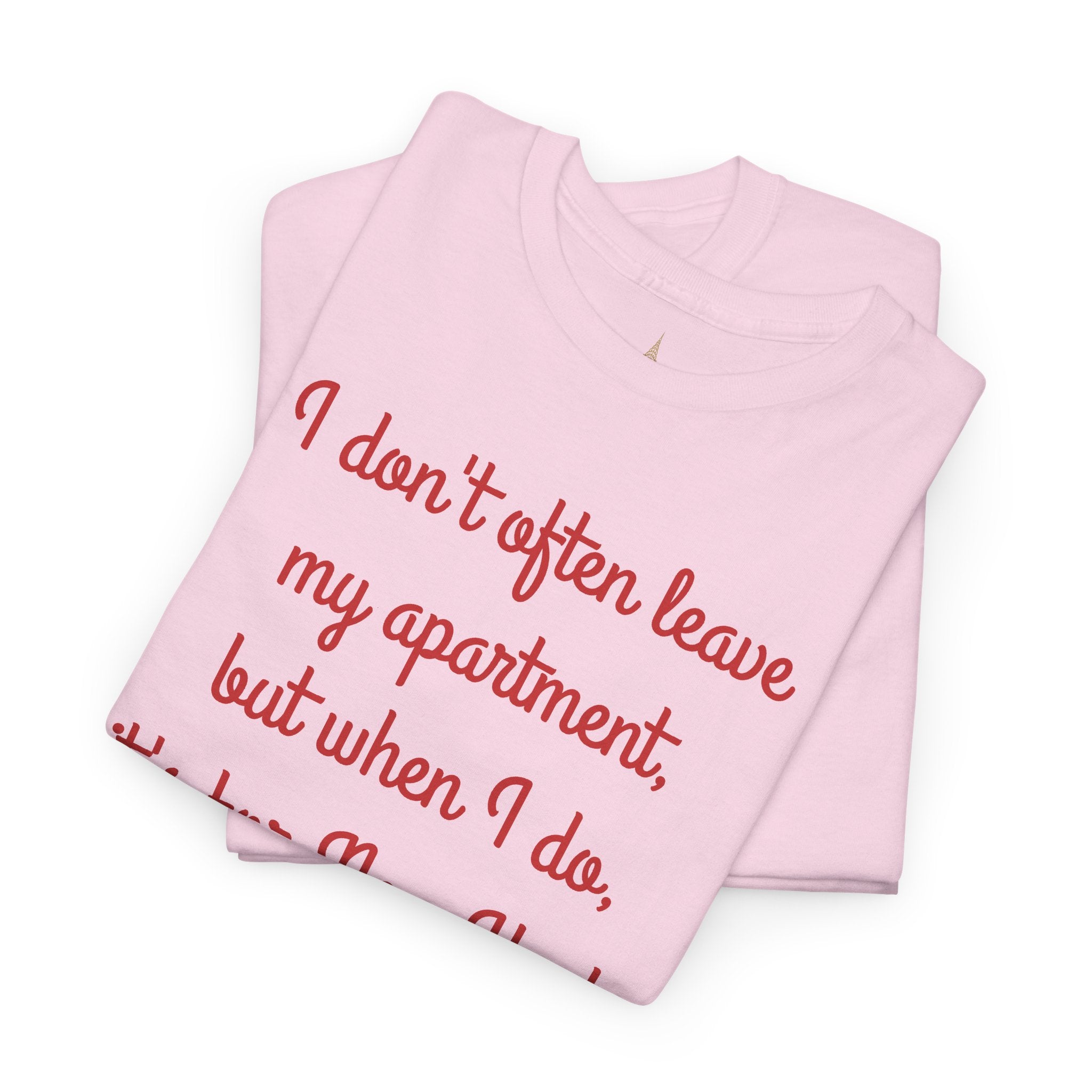 I Don't Often Leave My Apartment, But When I Do, It's For New York T-Shirt | NYC Hometown Pride Tee