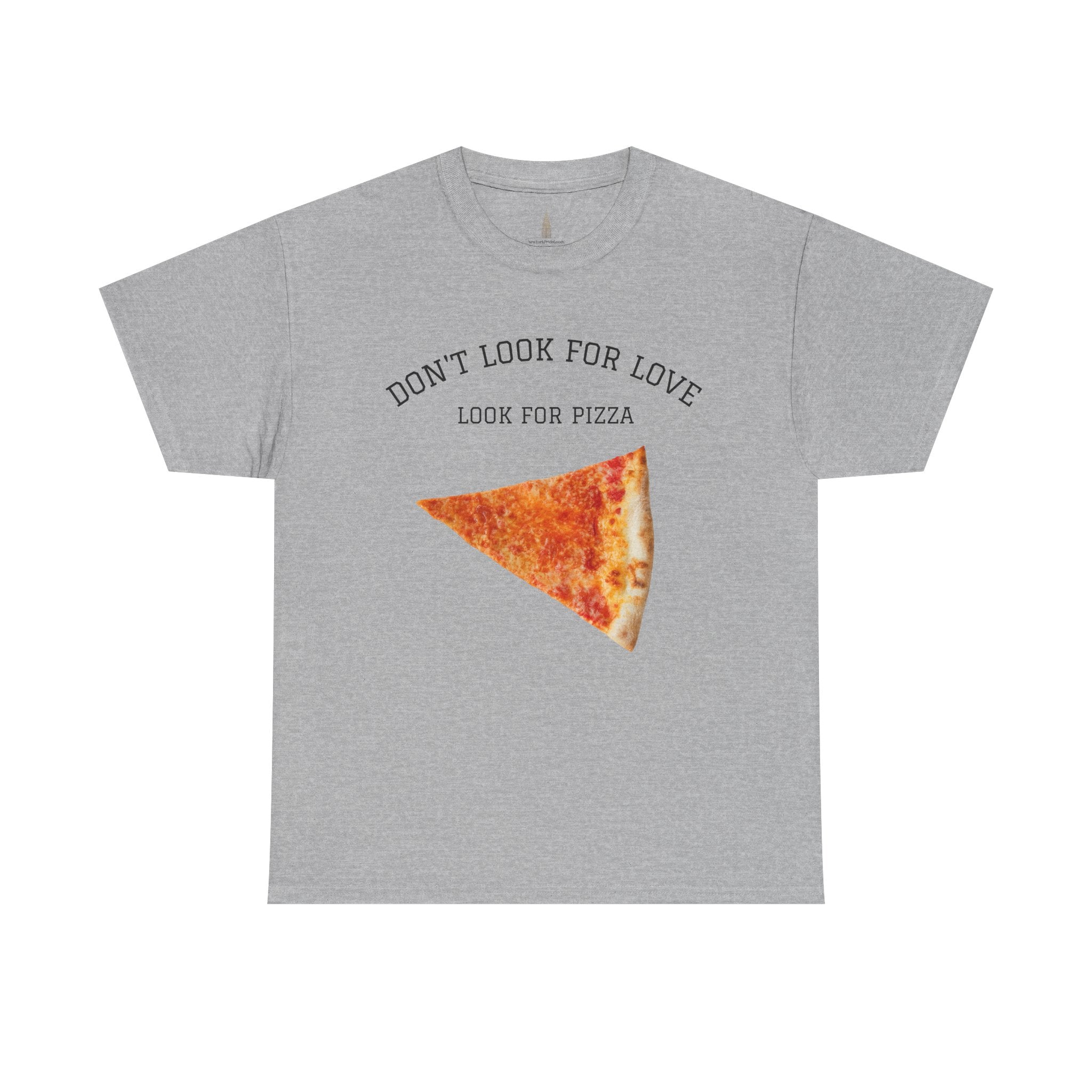 Don't Look for Love Look for Pizza T-Shirt | Pizza Slice Graphic Tee
