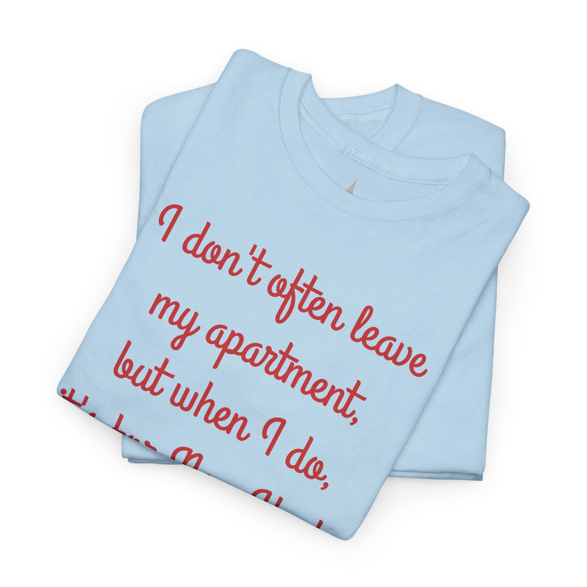 I Don't Often Leave My Apartment, But When I Do, It's For New York T-Shirt | NYC Hometown Pride Tee