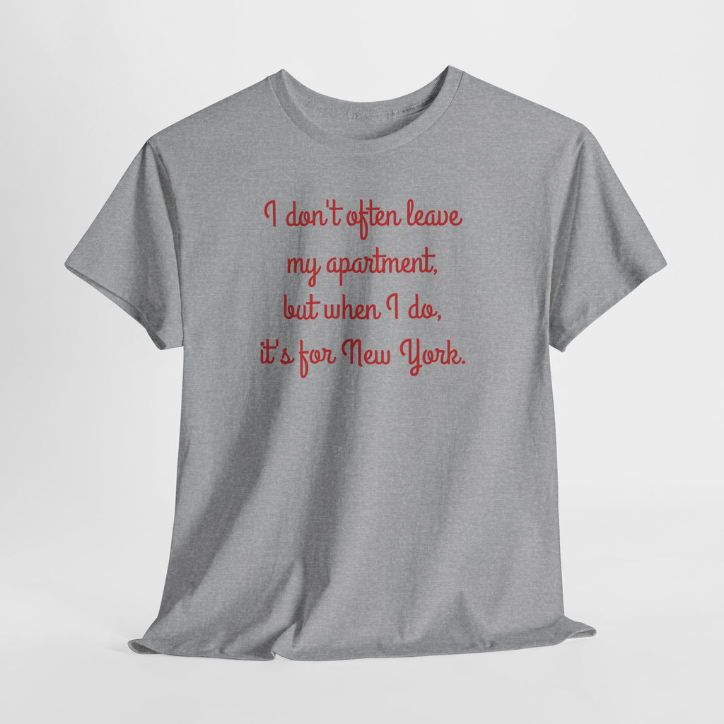 I Don't Often Leave My Apartment, But When I Do, It's For New York T-Shirt | NYC Hometown Pride Tee