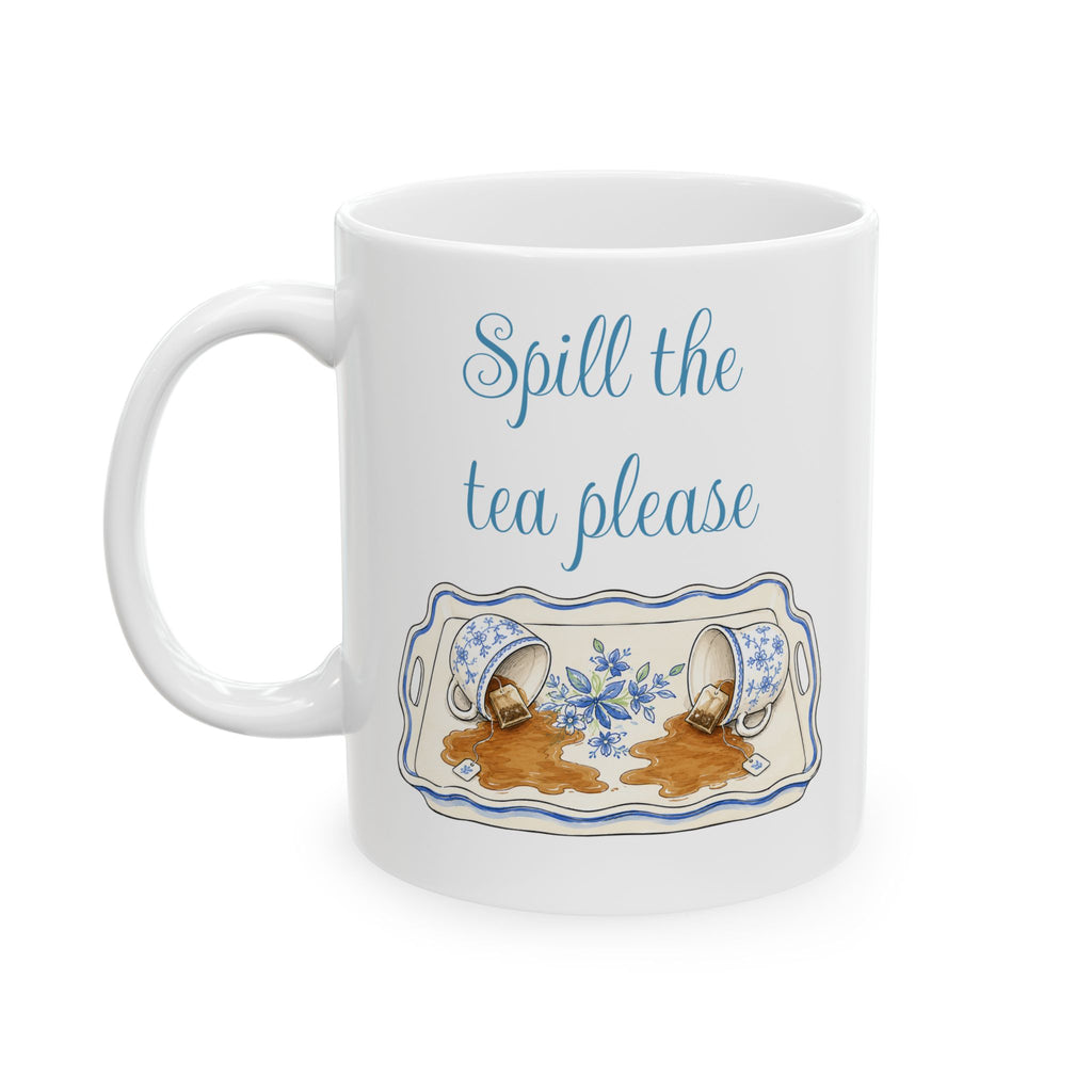 Spill The Tea Please— Girlfriend Gossip Brunch Ceramic Mug 11oz