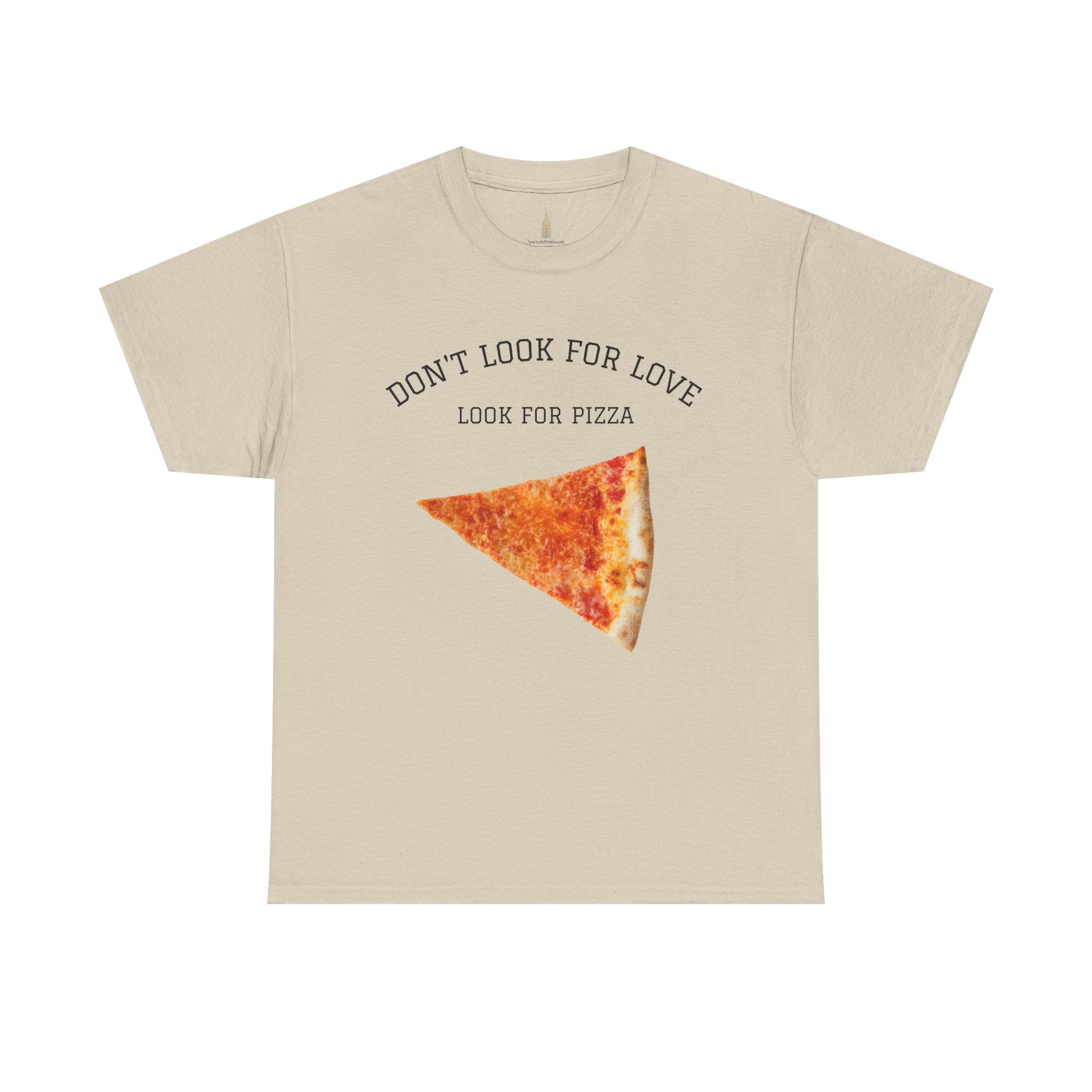 Don't Look for Love Look for Pizza T-Shirt | Pizza Slice Graphic Tee