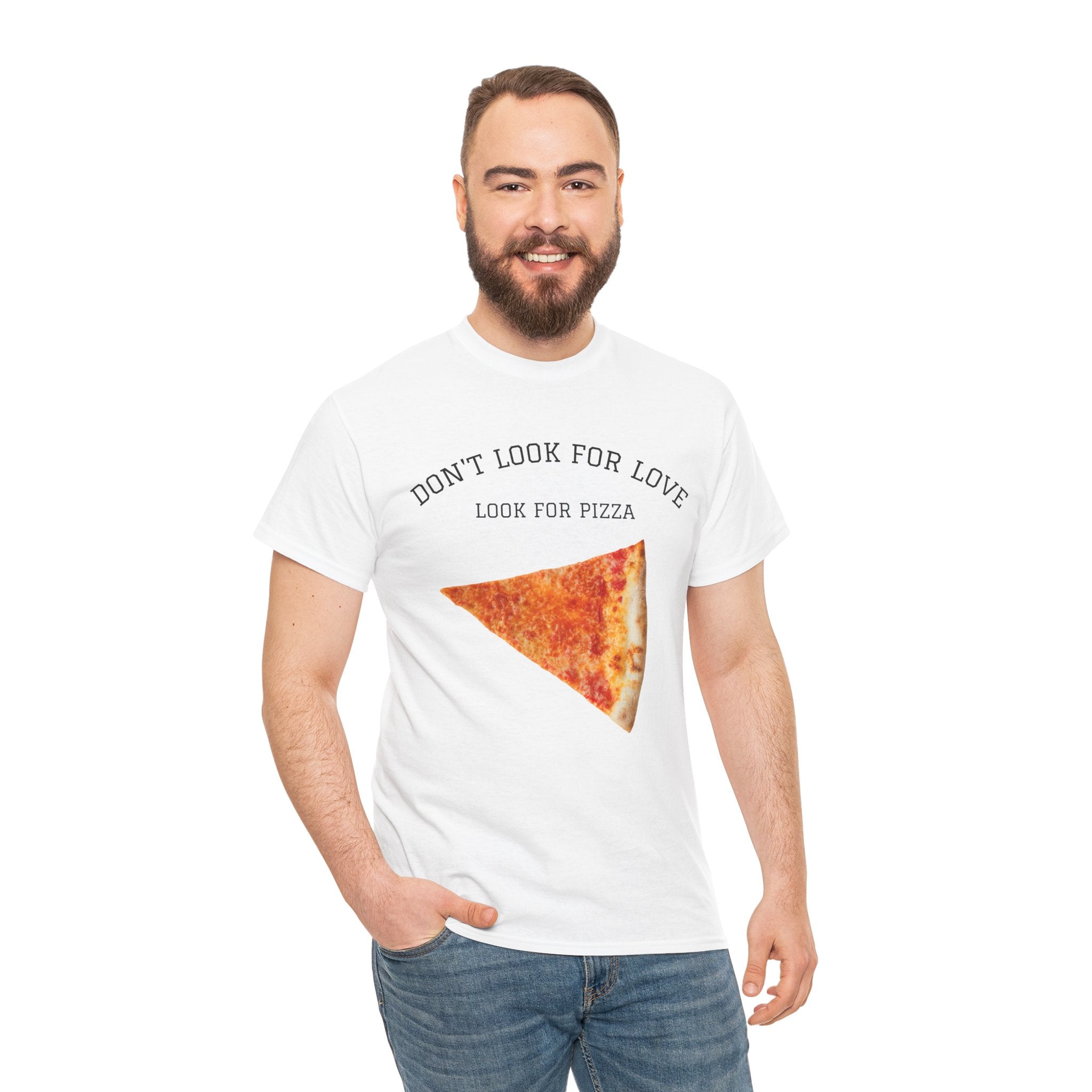 Don't Look for Love Look for Pizza T-Shirt | Pizza Slice Graphic Tee