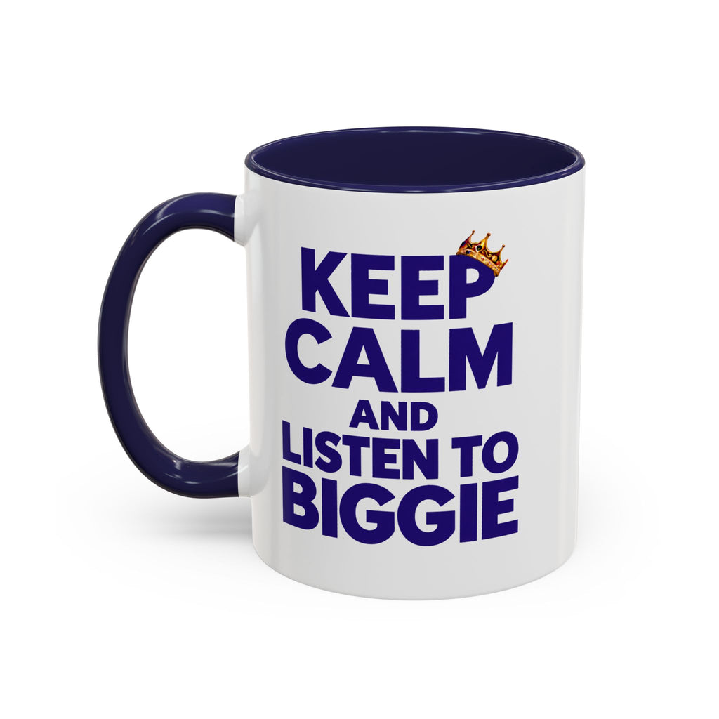 Keep Calm and Listen to Biggie Blue Mug — 11oz & 15oz Ceramic Coffee Cup