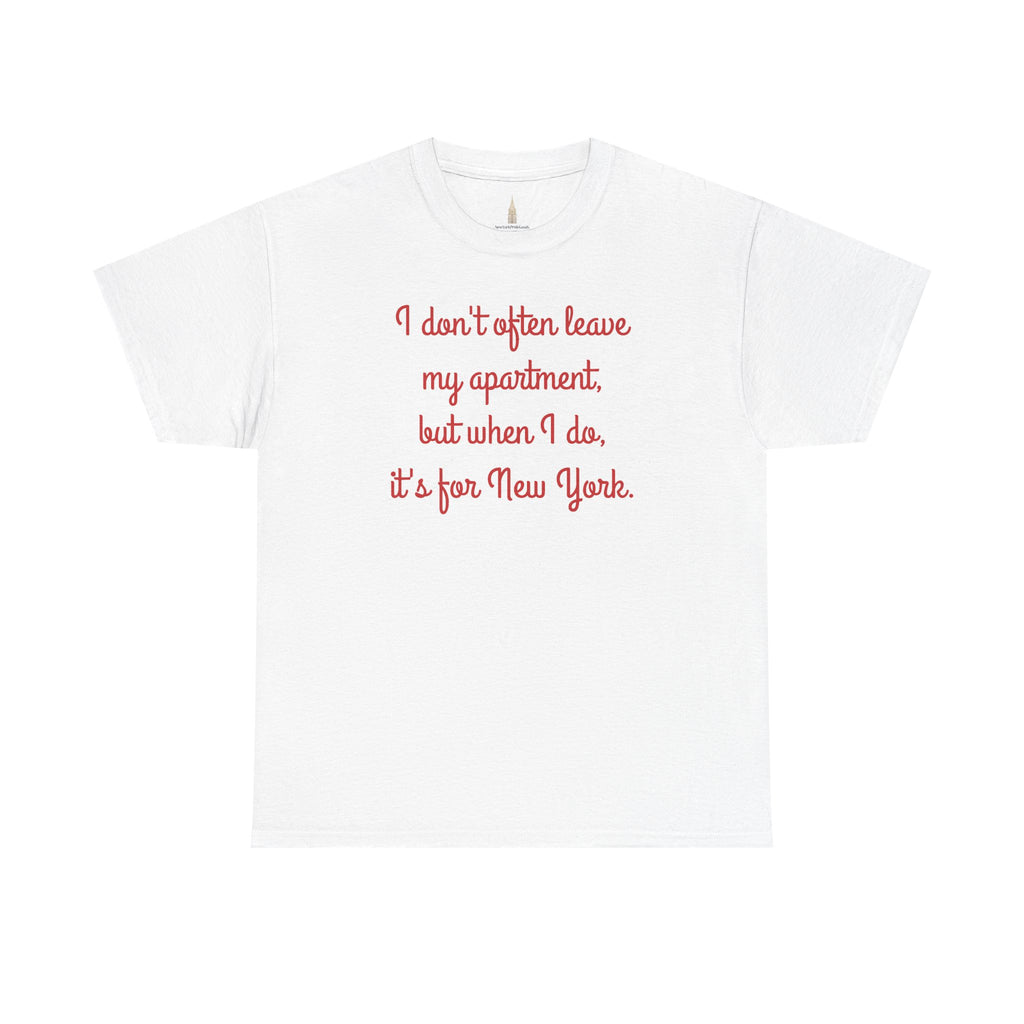 I Don't Often Leave My Apartment, But When I Do, It's For New York T-Shirt | NYC Hometown Pride Tee