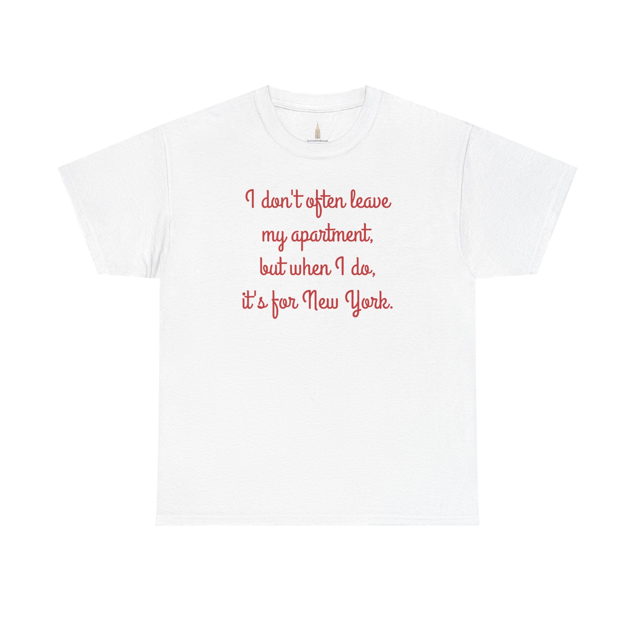 I Don't Often Leave My Apartment, But When I Do, It's For New York T-Shirt | NYC Hometown Pride Tee