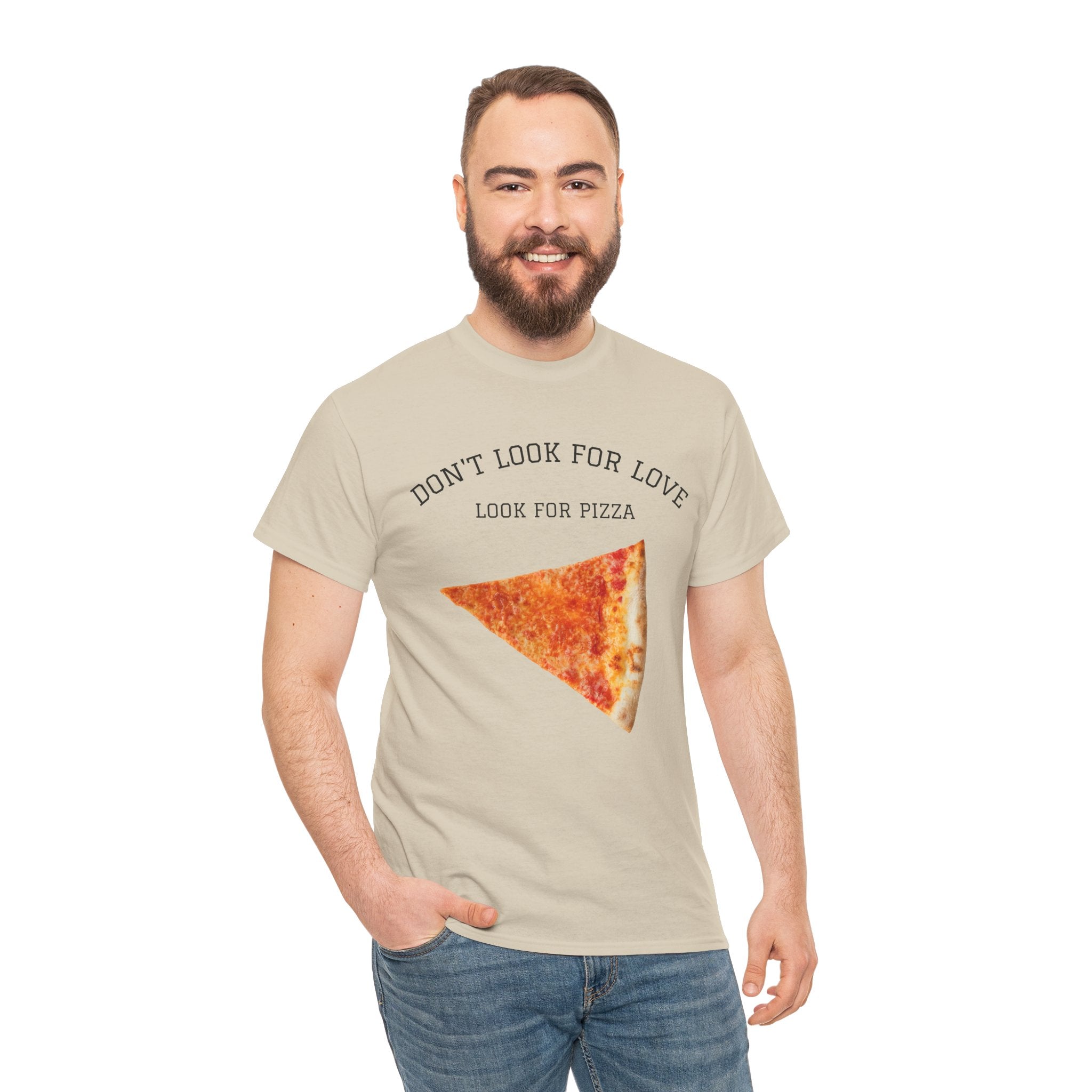 Don't Look for Love Look for Pizza T-Shirt | Pizza Slice Graphic Tee