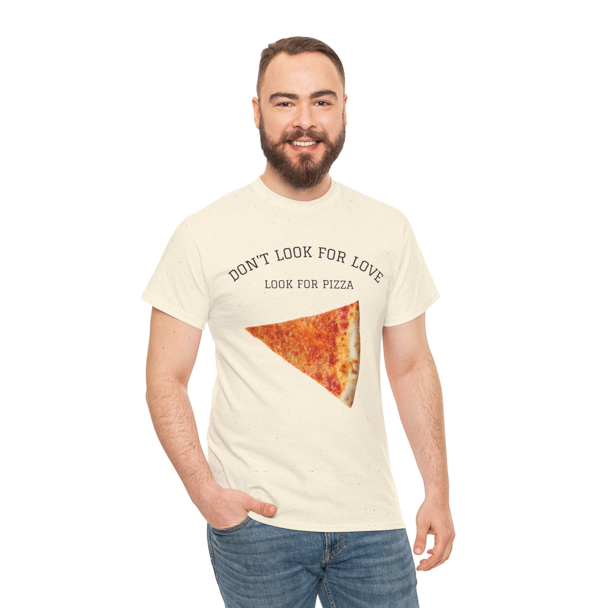 Don't Look for Love Look for Pizza T-Shirt | Pizza Slice Graphic Tee