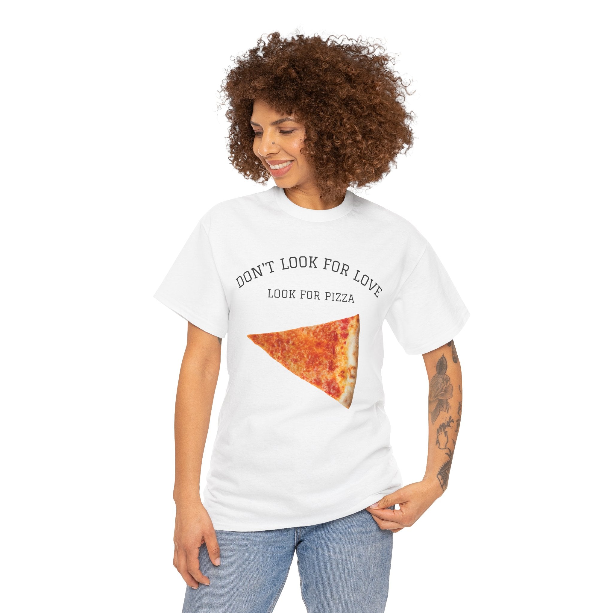 Don't Look for Love Look for Pizza T-Shirt | Pizza Slice Graphic Tee