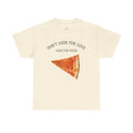 Don't Look for Love Look for Pizza T-Shirt | Pizza Slice Graphic Tee