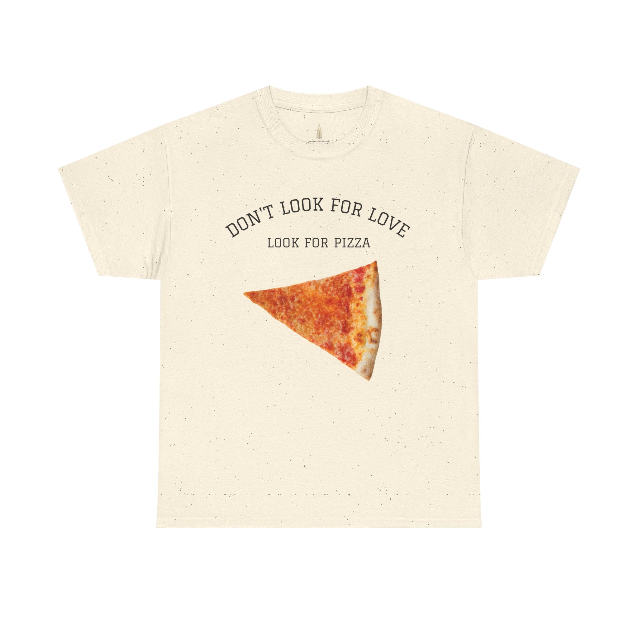 Don't Look for Love Look for Pizza T-Shirt | Pizza Slice Graphic Tee