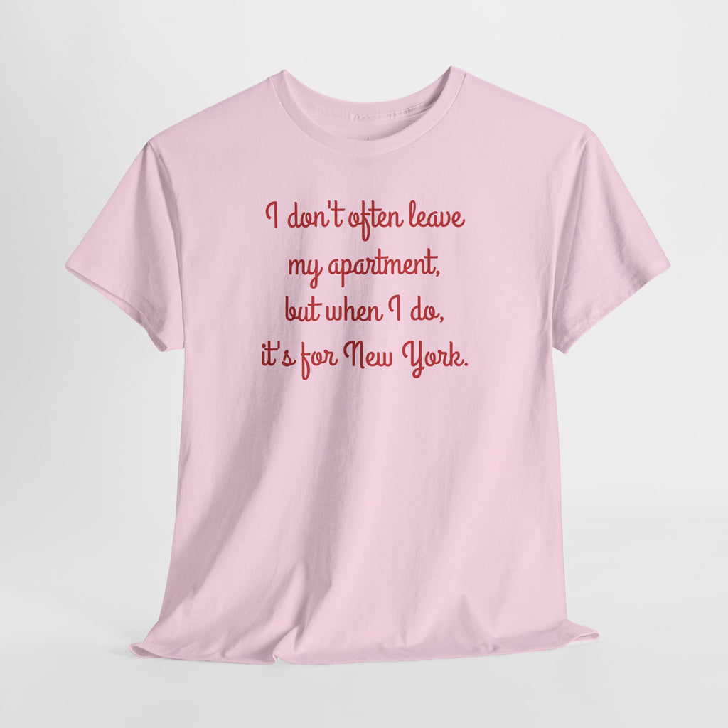 I Don't Often Leave My Apartment, But When I Do, It's For New York T-Shirt | NYC Hometown Pride Tee
