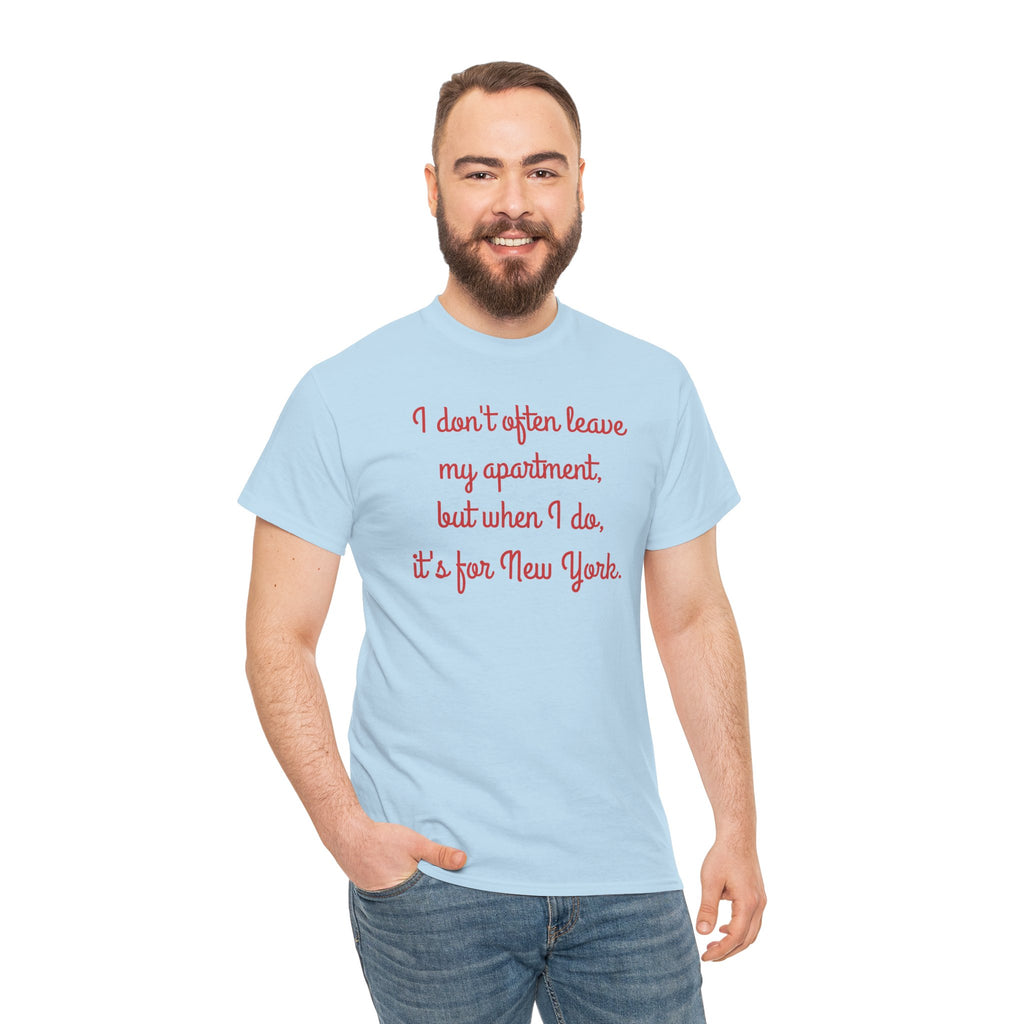 I Don't Often Leave My Apartment, But When I Do, It's For New York T-Shirt | NYC Hometown Pride Tee