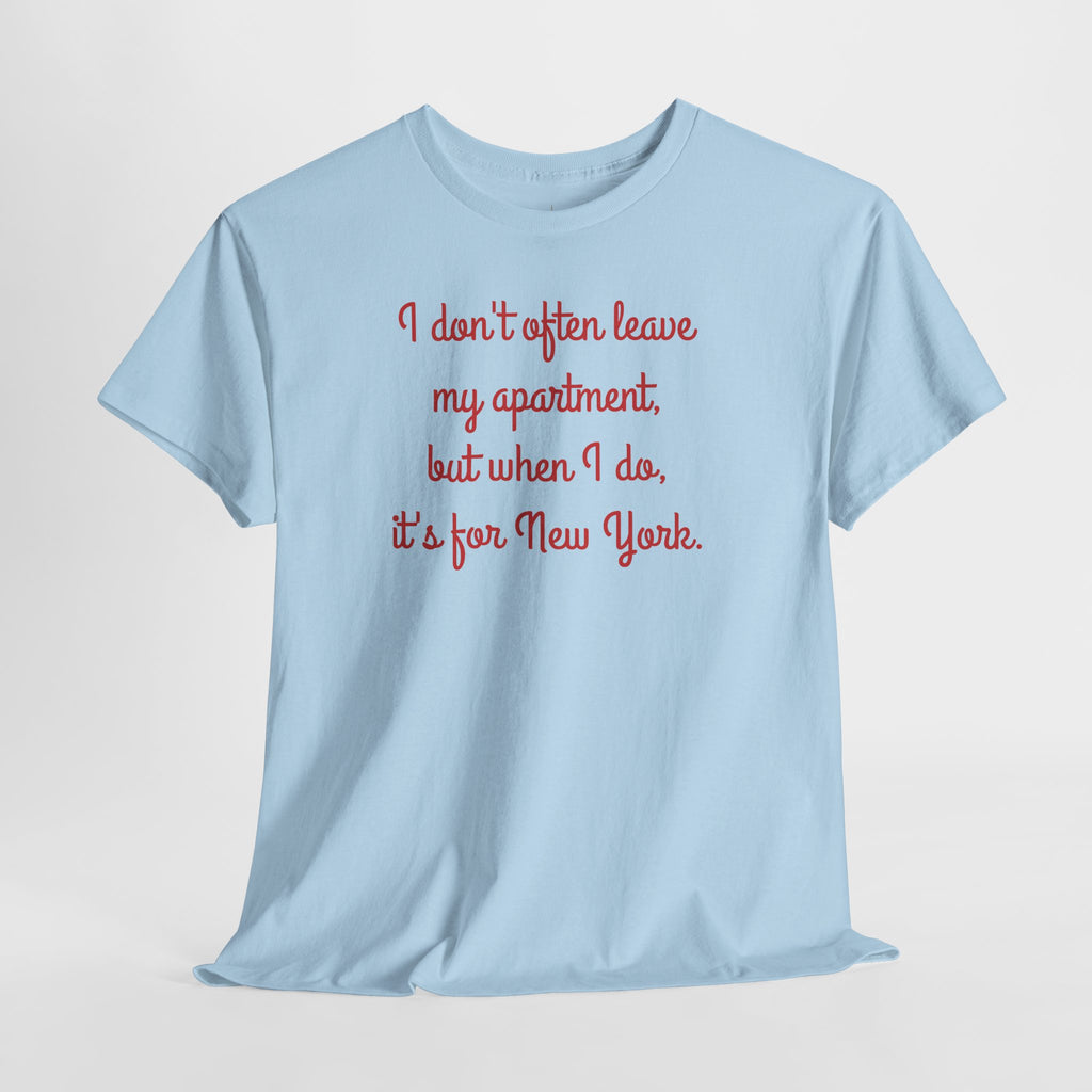 I Don't Often Leave My Apartment, But When I Do, It's For New York T-Shirt | NYC Hometown Pride Tee