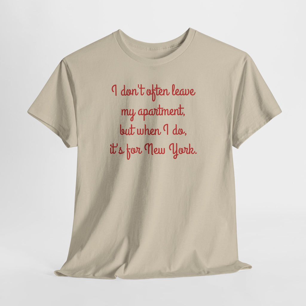 I Don't Often Leave My Apartment, But When I Do, It's For New York T-Shirt | NYC Hometown Pride Tee